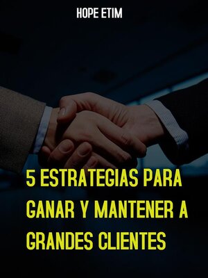 cover image of 5 Estrategias Para Ganar y Mantener a Grandes Clientes